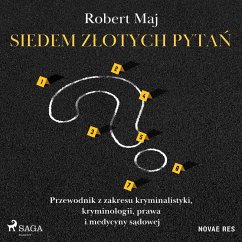 Siedem złotych pytań. Przewodnik z zakresu kryminalistyki, kryminologii, prawa i medycyny sądowej (MP3-Download) - Maj, Robert