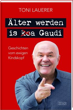 Älter werden is (ko)a Gaudi - Lauerer, Toni