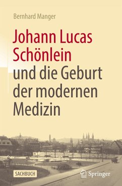 Johann Lucas Schönlein und die Geburt der modernen Medizin - Manger, Bernhard