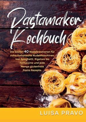 Pastamaker Kochbuch von Luisa Pravo portofrei bei bücher.de bestellen