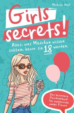 Girls Secrets! Alles, was Mädchen wissen sollten, bevor Sie 18 werden. Das einzigartige Geschenkbuch für wundervolle junge Frauen - Wolf, Michelle