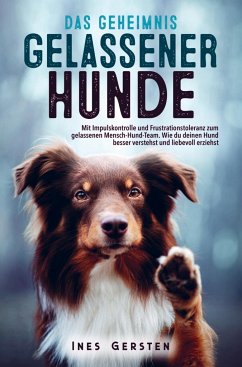 Das Geheimnis gelassener Hunde - Gersten, Ines