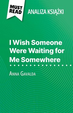 I Wish Someone Were Waiting for Me Somewhere ksiazka Anna Gavalda (Analiza ksiazki) (eBook, ePUB) - Giraud-Claude-Lafontaine, Marie
