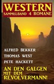 An den Galgen mit dem Revolvermann! Western Sammelband 4 Romane (eBook, ePUB)