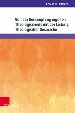 Von der Verknüpfung eigenen Theologisierens mit der Leitung Theologischer Gespräche (eBook, PDF) - Altmann, Carolin M.