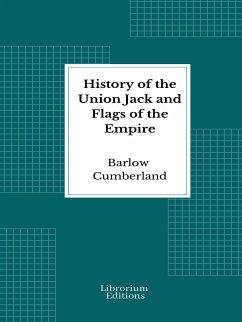 History of the Union Jack and Flags of the Empire (eBook, ePUB) - Cumberland, Barlow