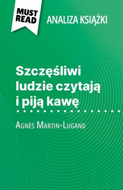 Szczesliwi ludzie czytaja i pija kawe ksiazka Agnès Martin-Lugand (Analiza ksiazki) (eBook, ePUB) - Piret, Sophie