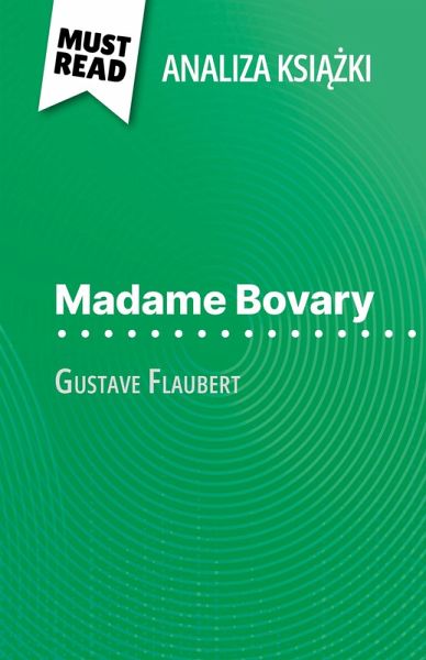 Madame Bovary ksiazka Gustave Flaubert (Analiza ksiazki) (eBook, ePUB) Madame Bovary ksiazka Gustave Flaubert (Analiza ksiazki) (eBook, ePUB)