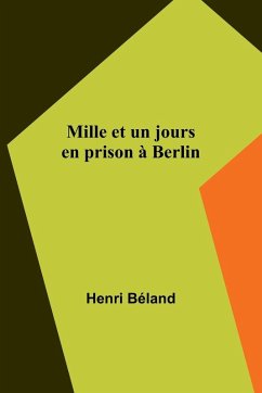 Mille et un jours en prison à Berlin - Béland, Henri