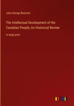 The Intellectual Development of the Canadian People; An Historical Review - Bourinot, John George