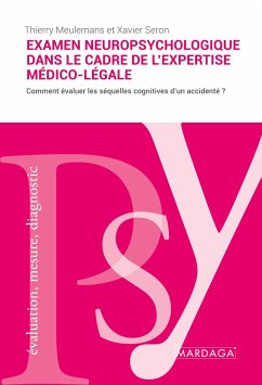 L'examen neuropsychologique dans le cadre de l'expertise médico-légale - Thierry Meulemans; Xavier Seron