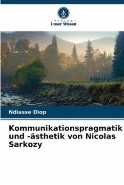 Kommunikationspragmatik und -ästhetik von Nicolas Sarkozy - Diop, Ndiasse