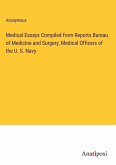 Medical Essays Compiled from Reports Bureau of Medicine and Surgery, Medical Officers of the U. S. Navy