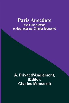 Paris Anecdote; Avec une préface et des notes par Charles Monselet - D'Anglemont, A. Privat
