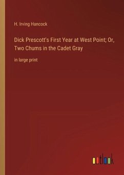 Dick Prescott's First Year at West Point; Or, Two Chums in the Cadet Gray - Hancock, H. Irving