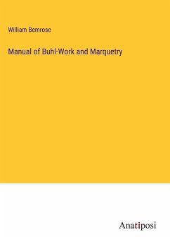 Manual of Buhl-Work and Marquetry - Bemrose, William