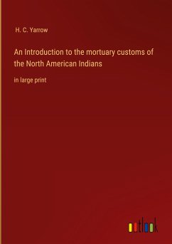 An Introduction to the mortuary customs of the North American Indians - Yarrow, H. C.