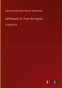 Self-Raised; Or, From the Depths - Southworth, Emma Dorothy Eliza Nevitte