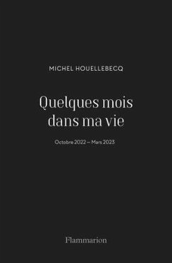 Quelques mois dans ma vie - Houellebecq, Michel