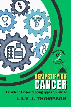 Demystifying Cancer-A Guide to Understanding Types of Cancer - Lily J. Thompson