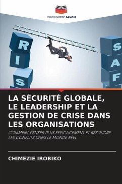 LA SÉCURITÉ GLOBALE, LE LEADERSHIP ET LA GESTION DE CRISE DANS LES ORGANISATIONS - Irobiko, Chimezie