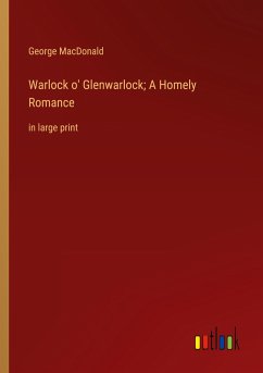 Warlock o' Glenwarlock; A Homely Romance