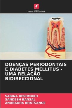 DOENÇAS PERIODONTAIS E DIABETES MELLITUS - UMA RELAÇÃO BIDIRECCIONAL - Deshmukh, Sabina;Bansal, Sandesh;Bhatsange, Anuradha