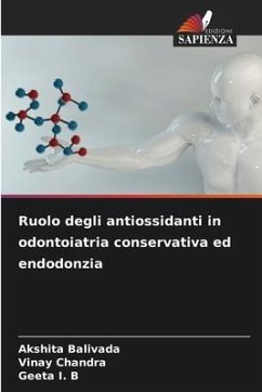 Ruolo degli antiossidanti in odontoiatria conservativa ed endodonzia - Balivada, Akshita;Chandra, Vinay;I. B, Geeta
