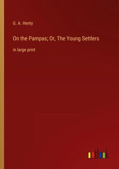 On the Pampas; Or, The Young Settlers - Henty, G. A.