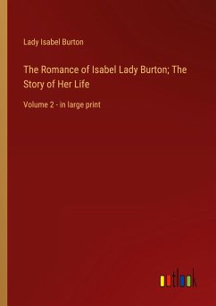 The Romance of Isabel Lady Burton; The Story of Her Life - Burton, Lady Isabel