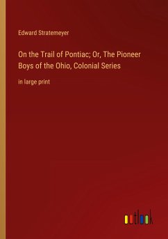 On the Trail of Pontiac; Or, The Pioneer Boys of the Ohio, Colonial Series