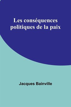 Les conséquences politiques de la paix - Bainville, Jacques