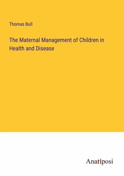 The Maternal Management of Children in Health and Disease - Bull, Thomas