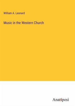 Music in the Western Church - Leonard, William A.