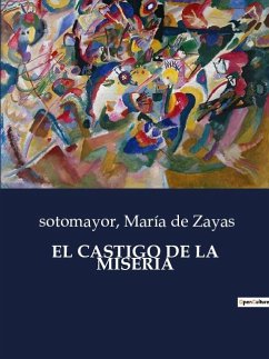 EL CASTIGO DE LA MISERIA - de Zayas, María; Sotomayor