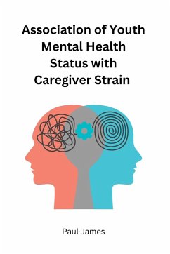 Association of Youth Mental Health Status with Caregiver Strain - James, Paul