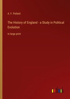 The History of England - a Study in Political Evolution - Pollard, A. F.