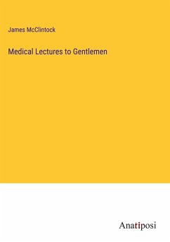 Medical Lectures to Gentlemen - Mcclintock, James