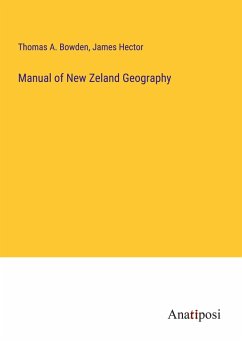 Manual of New Zeland Geography - Bowden, Thomas A.; Hector, James