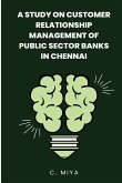 A study on Customer Relationship Management of Public Sector Banks in Chennai C.
