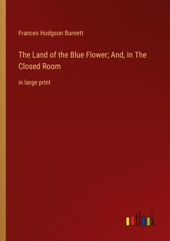 The Land of the Blue Flower; And, In The Closed Room