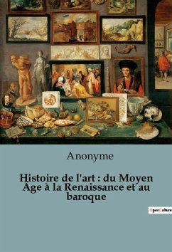 Histoire de l'art : du Moyen Âge à la Renaissance et au baroque - Anonyme