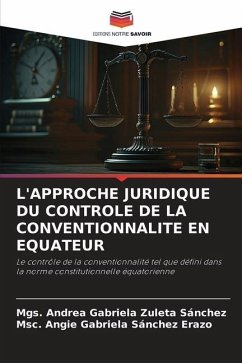 L'APPROCHE JURIDIQUE DU CONTROLE DE LA CONVENTIONNALITE EN EQUATEUR - Zuleta Sánchez, Mgs. Andrea Gabriela;Sánchez Erazo, Msc. Angie Gabriela