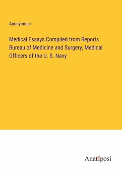 Medical Essays Compiled from Reports Bureau of Medicine and Surgery, Medical Officers of the U. S. Navy - Anonymous