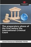 The preparatory phase of the trial before the International Criminal Court