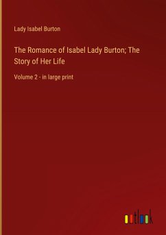 The Romance of Isabel Lady Burton; The Story of Her Life - Burton, Lady Isabel