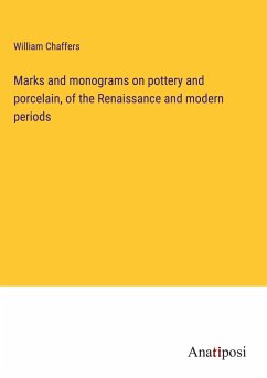 Marks and monograms on pottery and porcelain, of the Renaissance and modern periods - Chaffers, William