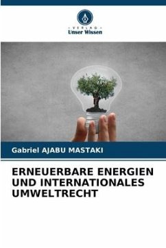 ERNEUERBARE ENERGIEN UND INTERNATIONALES UMWELTRECHT - Ajabu Mastaki, Gabriel