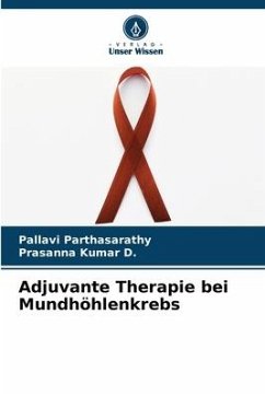 Adjuvante Therapie bei Mundhöhlenkrebs - Parthasarathy, Pallavi;Kumar D., Prasanna