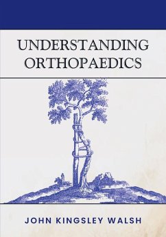 UNDERSTANDING ORTHOPAEDICS - Walsh, John K
